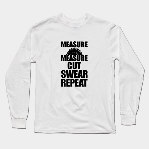 Lumberjack - Measure Measure Cut Swear Repeat Long Sleeve T-Shirt by KC Happy Shop